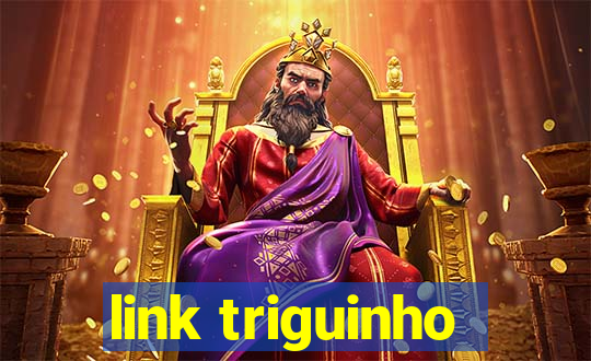link triguinho